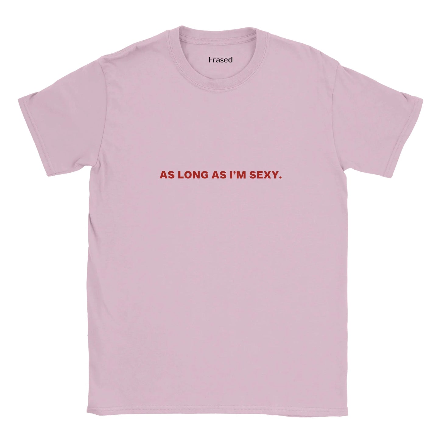 AS LONG AS I'M SEXY